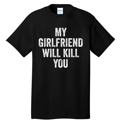 My Girlfriend Will Kill You Tall T-Shirt