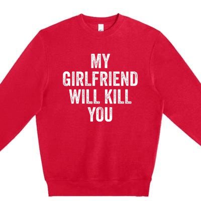 My Girlfriend Will Kill You Premium Crewneck Sweatshirt