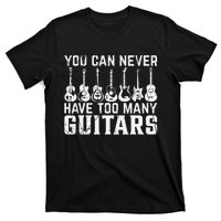 Music Guitarist You Can Never Have Too Many Guitars T-Shirt