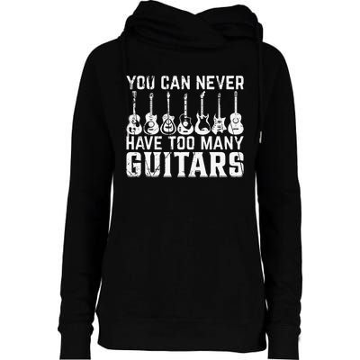 Music Guitarist You Can Never Have Too Many Guitars Womens Funnel Neck Pullover Hood