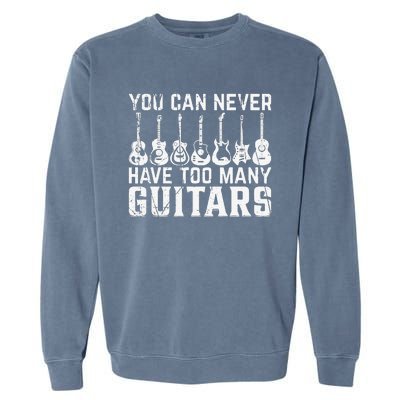 Music Guitarist You Can Never Have Too Many Guitars Garment-Dyed Sweatshirt