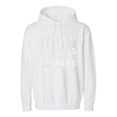 Music Guitarist You Can Never Have Too Many Guitars Garment-Dyed Fleece Hoodie