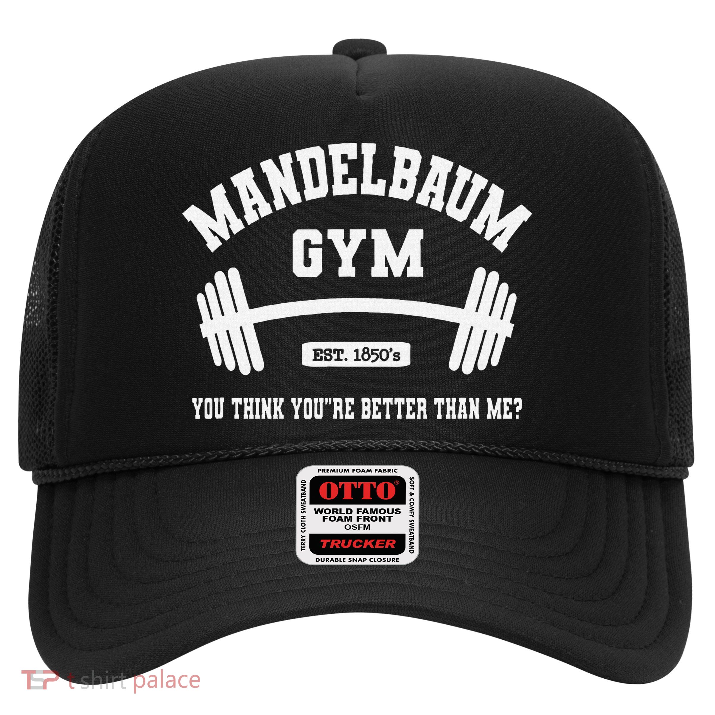 Mandelbaum Gym You Think YouRe Better Than Me Trucker Hat