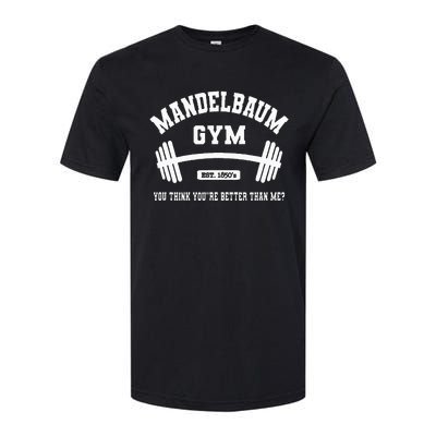 Mandelbaum Gym You Think YouRe Better Than Me Softstyle CVC T-Shirt