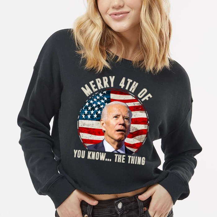 Merry Happy 4th Of You Know The Thing Funny Biden Confused Cropped Pullover Crew