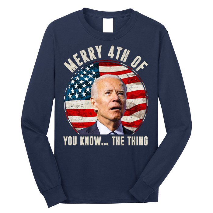 Merry Happy 4th Of You Know The Thing Funny Biden Confused Long Sleeve Shirt