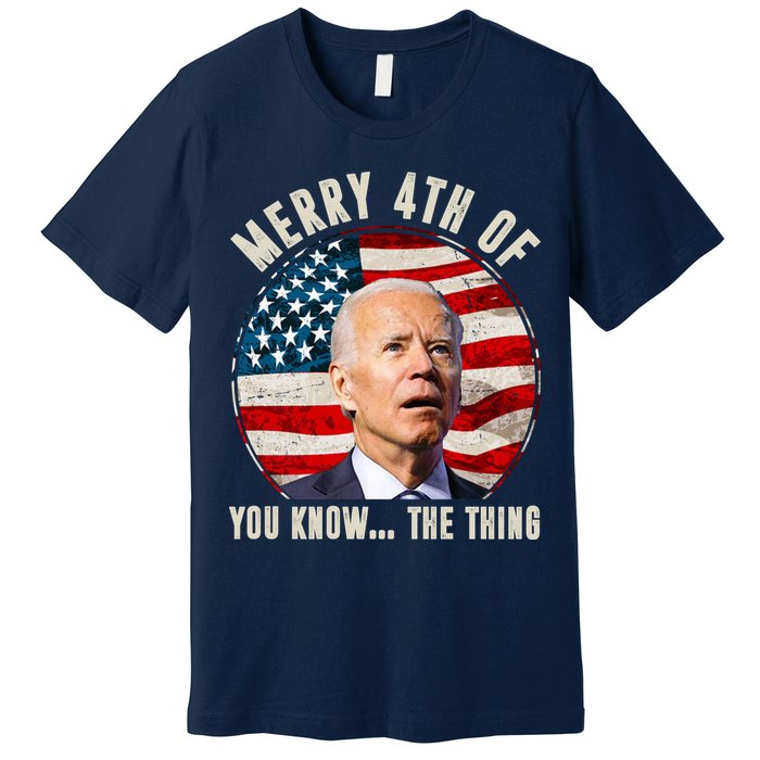 Merry Happy 4th Of You Know The Thing Funny Biden Confused Premium T-Shirt