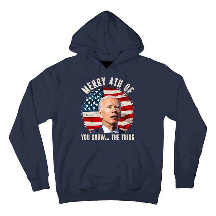 Merry Happy 4th Of You Know The Thing Funny Biden Confused Tall Hoodie
