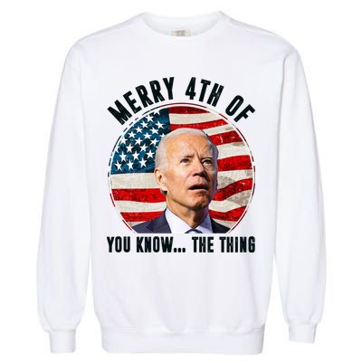 Merry Happy 4th Of You Know The Thing Funny Biden Confused Garment-Dyed Sweatshirt