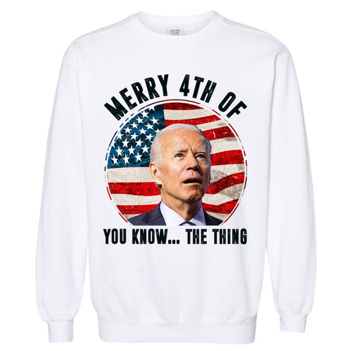 Merry Happy 4th Of You Know The Thing Funny Biden Confused Garment-Dyed Sweatshirt