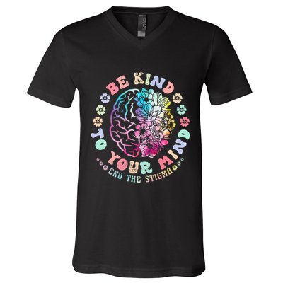 Mental Health Awareness Be Kind To Your Mind End The Stigma V-Neck T-Shirt