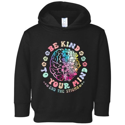 Mental Health Awareness Be Kind To Your Mind End The Stigma Toddler Hoodie