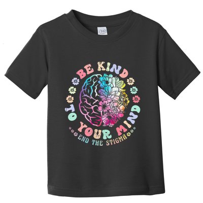 Mental Health Awareness Be Kind To Your Mind End The Stigma Toddler T-Shirt