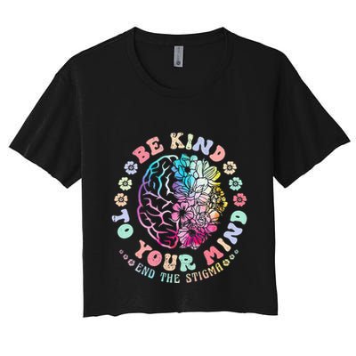 Mental Health Awareness Be Kind To Your Mind End The Stigma Crop Top