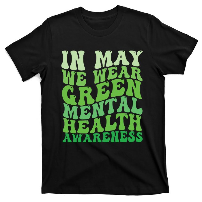 Mental Health Awareness In May We Wear Green Mental Health T-Shirt