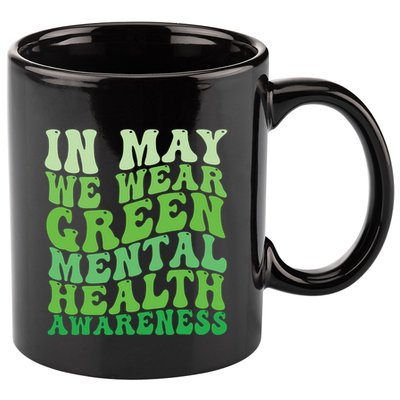 Mental Health Awareness In May We Wear Green Mental Health 11oz C Handle Ceramic Mug