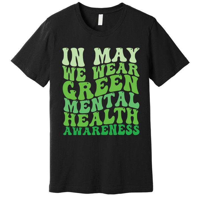 Mental Health Awareness In May We Wear Green Mental Health Premium T-Shirt