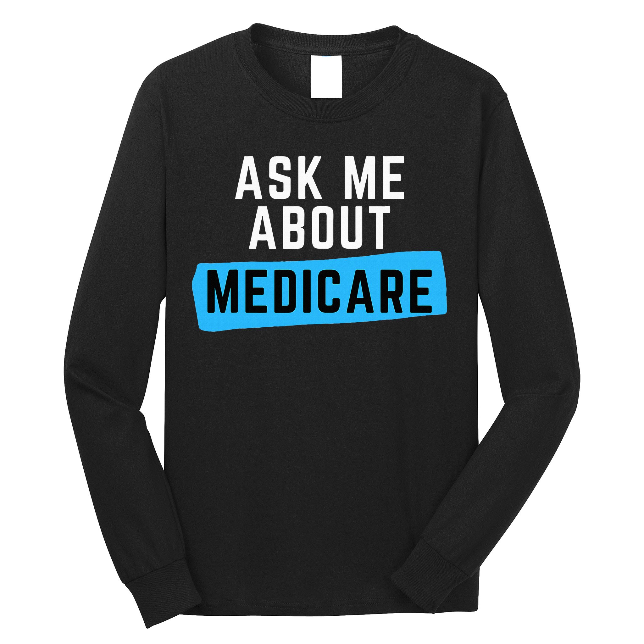 Medicare Health Ask Me About Medicare Long Sleeve Shirt