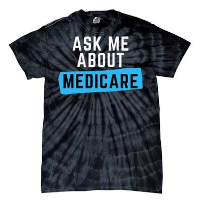 Medicare Health Ask Me About Medicare Tie-Dye T-Shirt