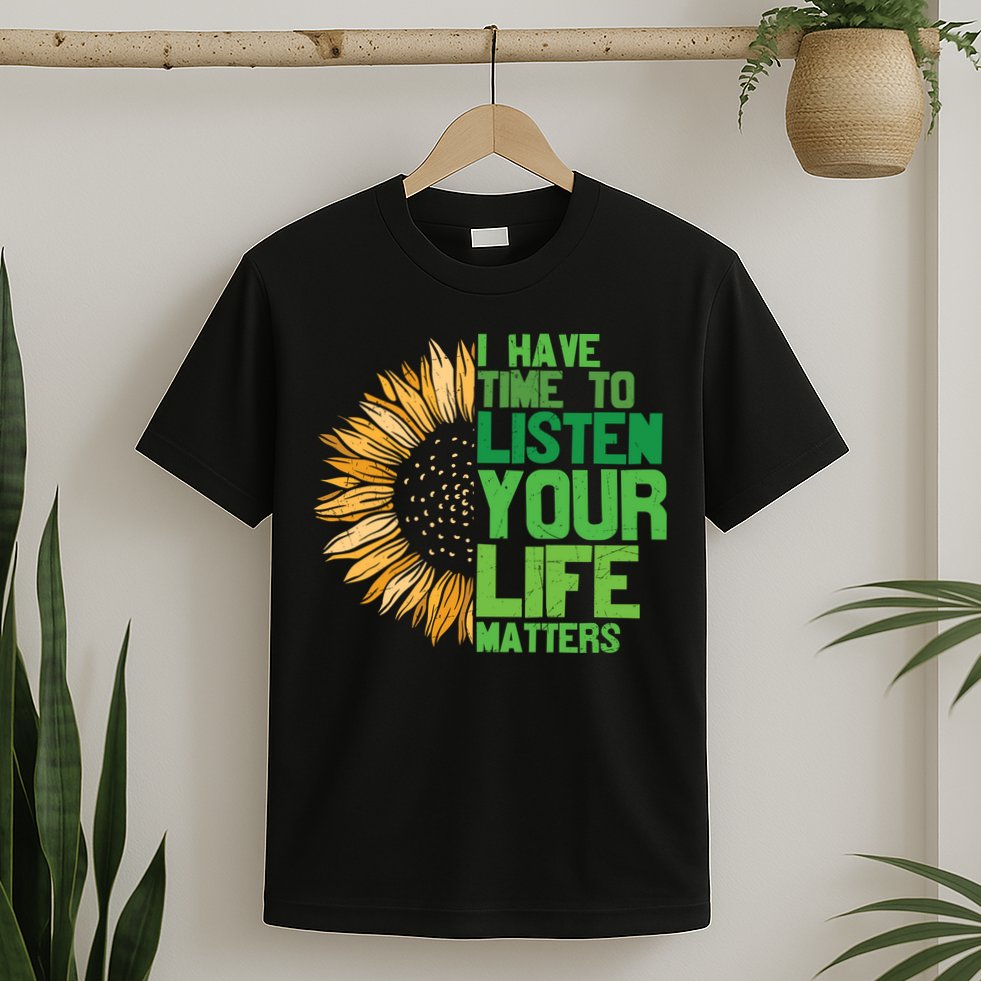Mental Health Awareness I Have Time To Listen Matter T-Shirt