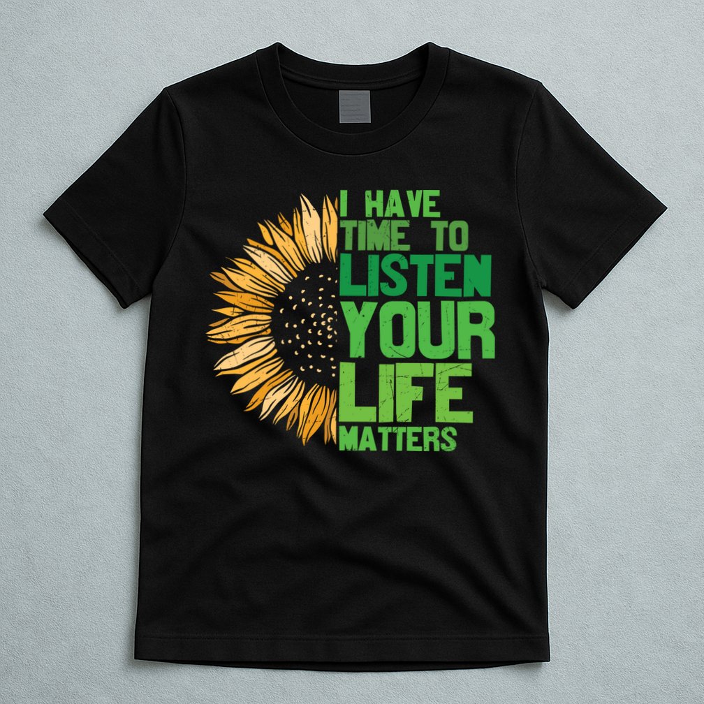 Mental Health Awareness I Have Time To Listen Matter T-Shirt