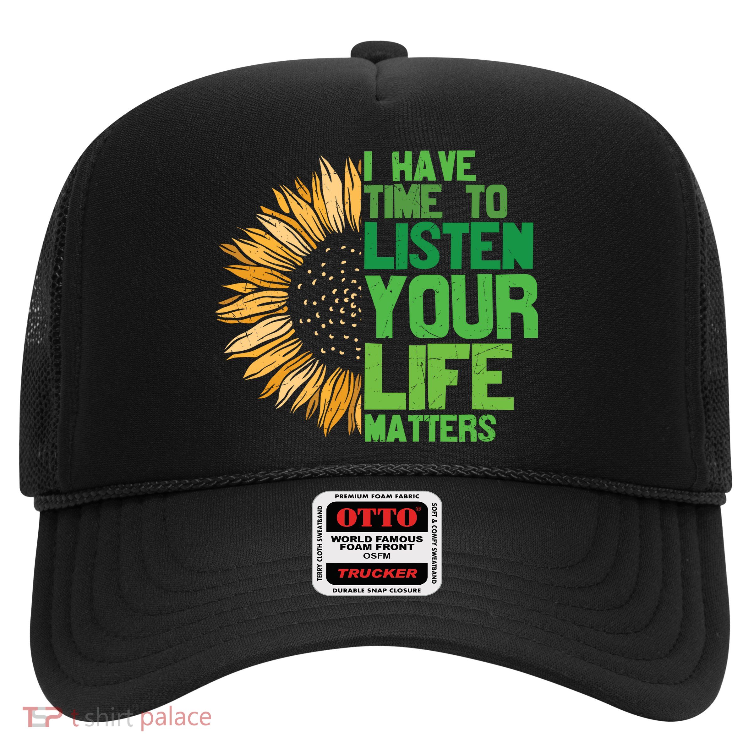 Mental Health Awareness I Have Time To Listen Matter Trucker Hat
