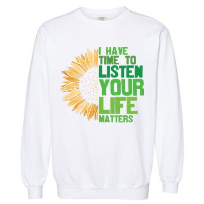 Mental Health Awareness I Have Time To Listen Matter Garment-Dyed Sweatshirt