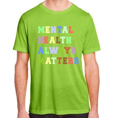 Mental Health Always Matters Therapy Emotional Awareness Funny Gift Adult ChromaSoft Performance T-Shirt