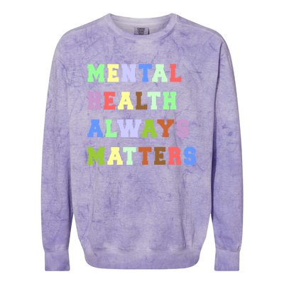 Mental Health Always Matters Therapy Emotional Awareness Funny Gift Colorblast Crewneck Sweatshirt