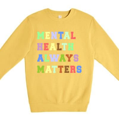 Mental Health Always Matters Therapy Emotional Awareness Funny Gift Premium Crewneck Sweatshirt