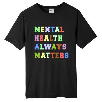 Mental Health Always Matters Therapy Emotional Awareness Funny Gift Tall Fusion ChromaSoft Performance T-Shirt