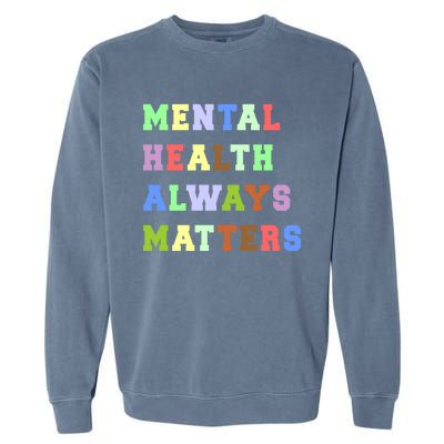 Mental Health Always Matters Therapy Emotional Awareness Funny Gift Garment-Dyed Sweatshirt