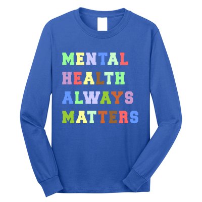 Mental Health Always Matters Therapy Emotional Awareness Funny Gift Long Sleeve Shirt