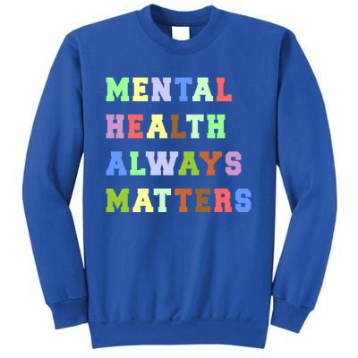 Mental Health Always Matters Therapy Emotional Awareness Funny Gift Sweatshirt