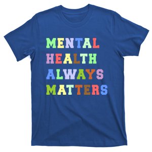 Mental Health Always Matters Therapy Emotional Awareness Funny Gift T-Shirt