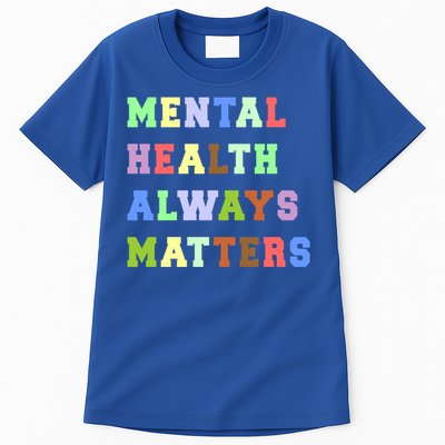 Mental Health Always Matters Therapy Emotional Awareness Funny Gift Tall T-Shirt