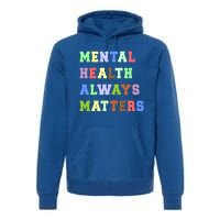 Mental Health Always Matters Therapy Emotional Awareness Funny Gift Premium Hoodie