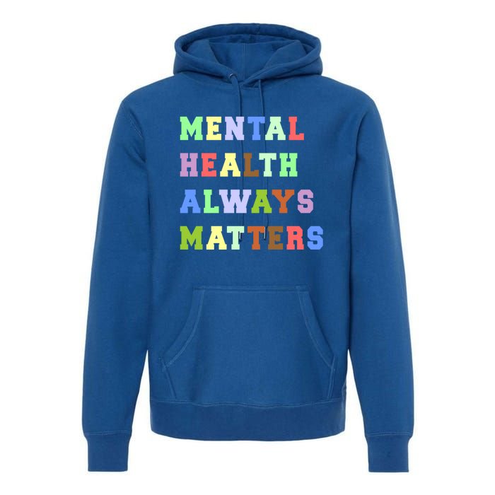 Mental Health Always Matters Therapy Emotional Awareness Funny Gift Premium Hoodie