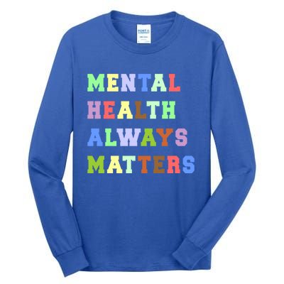 Mental Health Always Matters Therapy Emotional Awareness Funny Gift Tall Long Sleeve T-Shirt