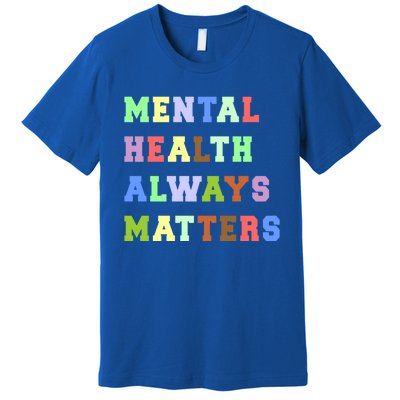 Mental Health Always Matters Therapy Emotional Awareness Funny Gift Premium T-Shirt