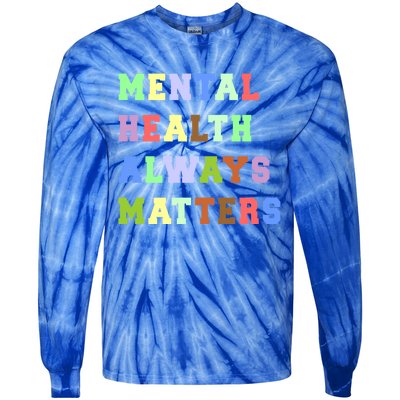 Mental Health Always Matters Therapy Emotional Awareness Funny Gift Tie-Dye Long Sleeve Shirt