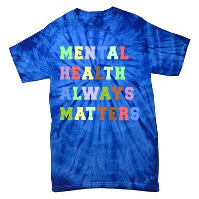 Mental Health Always Matters Therapy Emotional Awareness Funny Gift Tie-Dye T-Shirt