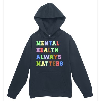 Mental Health Always Matters Therapy Emotional Awareness Funny Gift Urban Pullover Hoodie