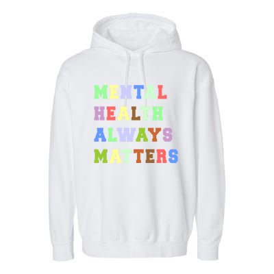 Mental Health Always Matters Therapy Emotional Awareness Funny Gift Garment-Dyed Fleece Hoodie