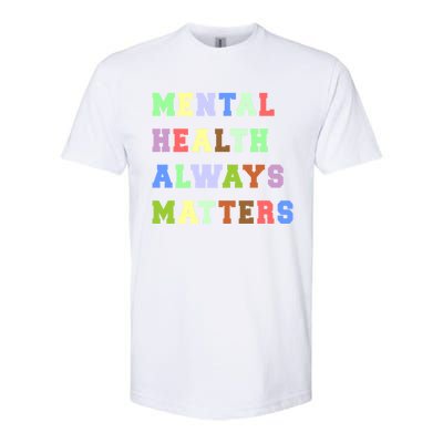 Mental Health Always Matters Therapy Emotional Awareness Funny Gift Softstyle CVC T-Shirt