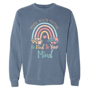 Mental Health Awareness Month Be Kind To Your Mind Positive Gift Garment-Dyed Sweatshirt