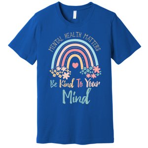 Mental Health Awareness Month Be Kind To Your Mind Positive Gift Premium T-Shirt