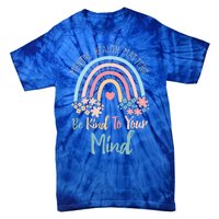 Mental Health Awareness Month Be Kind To Your Mind Positive Gift Tie-Dye T-Shirt