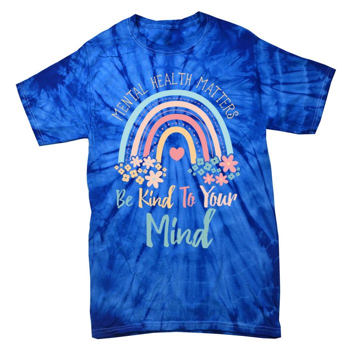 Mental Health Awareness Month Be Kind To Your Mind Positive Gift Tie-Dye T-Shirt