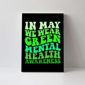 Mental Health Awareness In May We Wear Green Mental Health Canvas